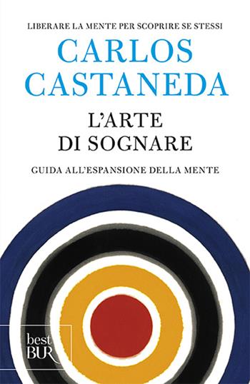 L'arte di sognare. Guida all'espansione della mente - Carlos Castaneda - Libro Rizzoli 1999, BUR Grandi saggi | Libraccio.it