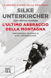 L'ultimo abbraccio della montagna. L'avventura estrema di Karl Unterkircher