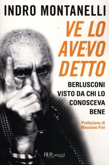 Ve lo avevo detto. Berlusconi visto da chi lo conosceva bene - Indro Montanelli - Libro Rizzoli 2012, BUR Saggi | Libraccio.it