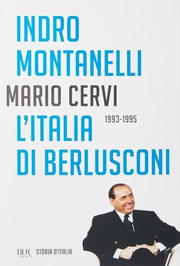 Storia d'Italia. Vol. 21: L' Italia di Berlusconi (1993-1995) - Indro Montanelli, Mario Cervi - Libro Rizzoli 2012, BUR Saggi | Libraccio.it