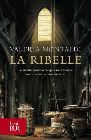 La ribelle - Valeria Montaldi - Libro Rizzoli 2012, BUR Narrativa | Libraccio.it