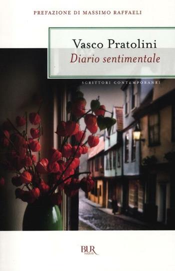 Diario sentimentale - Vasco Pratolini - Libro Rizzoli 2012, BUR Scrittori contemporanei | Libraccio.it
