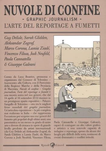 Nuvole di confine. Graphic journalism. L'arte del reportage a fumetti. Catalogo della mostra (Tolentino, 14 aprile-16 settembre 2012). Ediz. illustrata  - Libro Rizzoli Lizard 2012 | Libraccio.it
