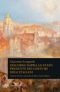 Discorso sopra lo stato presente dei costumi degl'Italiani - Giacomo Leopardi - Libro Rizzoli 1998, BUR Classici moderni | Libraccio.it