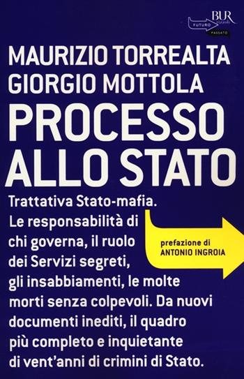 Processo allo Stato - Maurizio Torrealta, Giorgio Mottola - Libro Rizzoli 2012, BUR Futuropassato | Libraccio.it