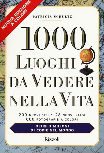 1000 luoghi da vedere nella vita - Patricia Schultz - Libro Rizzoli 2012, Varia illustrati | Libraccio.it