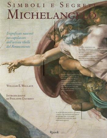 Simboli e segreti. Michelangelo. I significati nascosti nei capolavori dell'artista ribelle del Rinascimento. Ediz. illustrata - William E. Wallace - Libro Rizzoli 2012, Varia illustrati | Libraccio.it