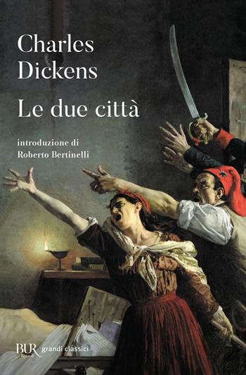 Le due città - Charles Dickens - Libro Rizzoli 2012, BUR I grandi romanzi | Libraccio.it