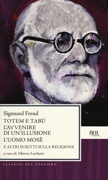 Totem e tabù-L'avvenire di un'illusione-L'uomo Mosè e altri scritti sulla religione - Sigmund Freud - Libro Rizzoli 2012, BUR Classici del pensiero | Libraccio.it