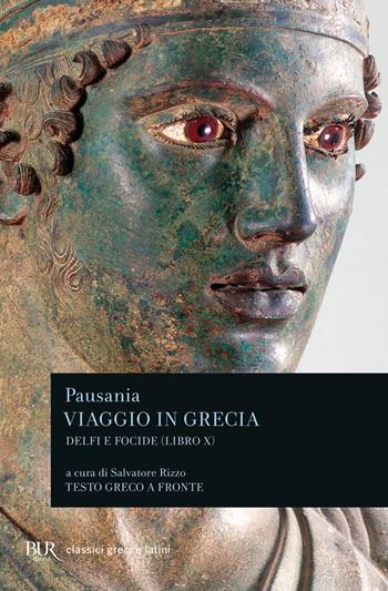 Viaggio in Grecia. Guida antiquaria e artistica. Testo greco a fronte. Vol. 10: Delfi e Focide - Pausania - Libro Rizzoli 2012, BUR Classici greci e latini | Libraccio.it