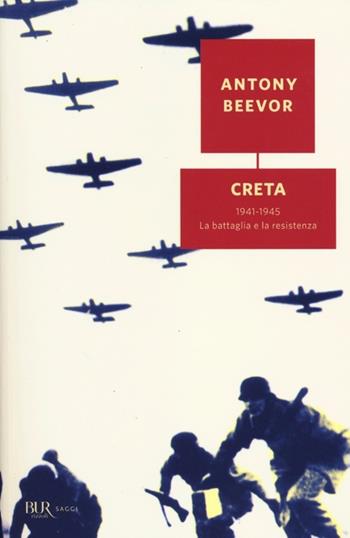 Creta. 1941-1945: la battaglia e la resistenza - Antony Beevor - Libro Rizzoli 2012, BUR Saggi | Libraccio.it