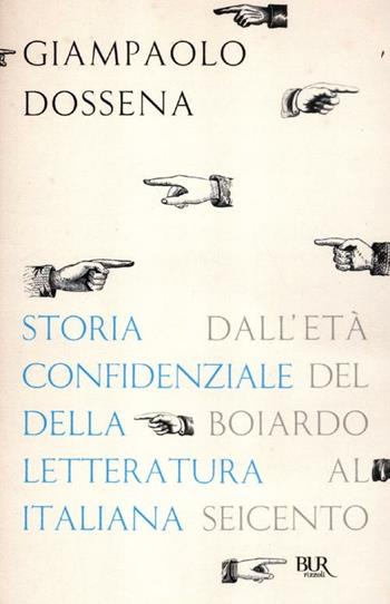 Storia confidenziale della letteratura italiana. Vol. 2: Dall'età del Boiardo al Seicento - Giampaolo Dossena - Libro Rizzoli 2012, BUR Saggi | Libraccio.it