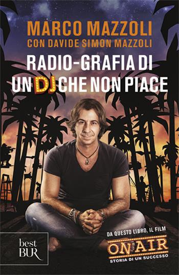 Radio-grafia di un dj che non piace. La mia vita dentro e fuori lo Zoo di 105 - Marco Mazzoli, Davide Simon Mazzoli - Libro Rizzoli 2012, BUR Varia | Libraccio.it