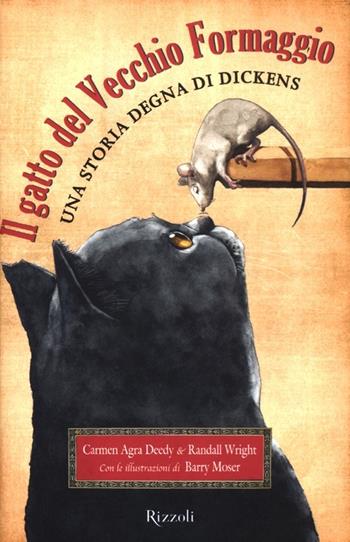 Il gatto del Vecchio Formaggio. Una storia degna di Dickens - Carmen Agra Deedy, Randall Wright - Libro Rizzoli 2012, Narrativa Ragazzi | Libraccio.it