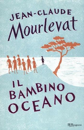 Il bambino oceano - Jean-Claude Mourlevat - Libro Rizzoli 2012, Bur ragazzi | Libraccio.it
