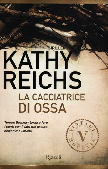 La cacciatrice di ossa - Kathy Reichs - Libro Rizzoli 2012, Vintage | Libraccio.it