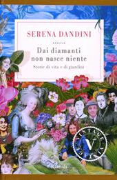 Dai diamanti non nasce niente. Storie di vita e di giardini