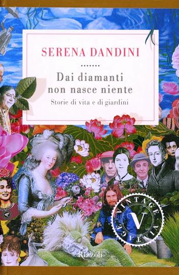 Dai diamanti non nasce niente. Storie di vita e di giardini - Serena Dandini - Libro Rizzoli 2012, Vintage | Libraccio.it