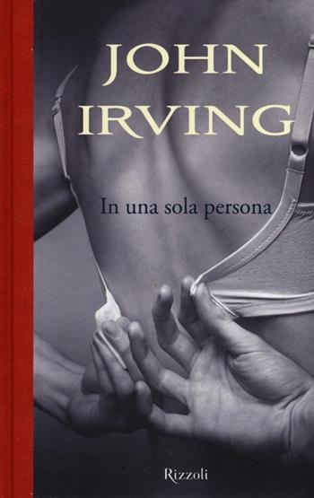 In una sola persona - John Irving - Libro Rizzoli 2012, Scala stranieri | Libraccio.it