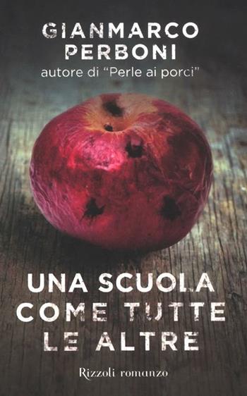 Una scuola come tutte le altre - Gianmarco Perboni - Libro Rizzoli 2012, Romanzi italiani | Libraccio.it