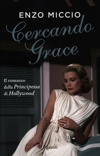 Cercando Grace - Enzo Miccio - Libro Rizzoli 2012 | Libraccio.it