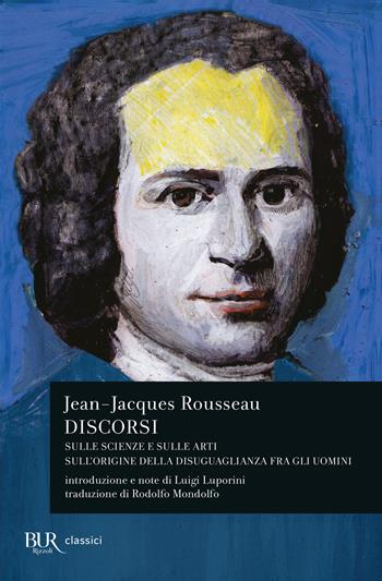 Discorsi sulle scienze e sulle arti-Sull'origine della disuguaglianza fra gli uomini - Jean-Jacques Rousseau - Libro Rizzoli 2007, BUR Classici moderni | Libraccio.it