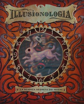 Illusionologia. La scienza segreta dei maghi. Ediz. illustrata - Dugald Steer - Libro Rizzoli 2012 | Libraccio.it