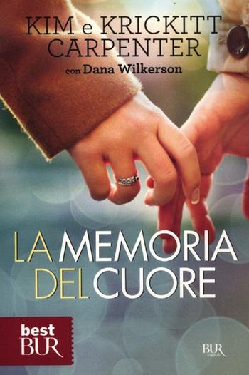 La memoria del cuore - Kim Carpenter, Krickitt Carpenter, Dana Wilkerson - Libro Rizzoli 2012, BUR Best BUR | Libraccio.it