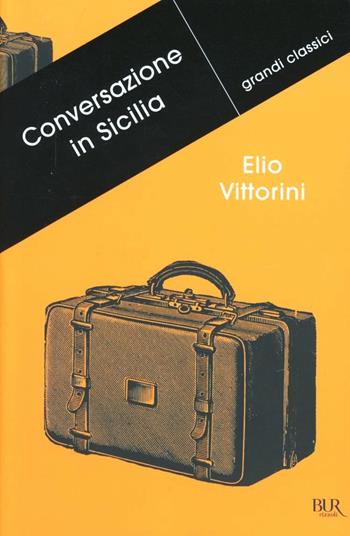 Conversazione in Sicilia - Elio Vittorini - Libro Rizzoli 2012, BUR Grandi classici | Libraccio.it