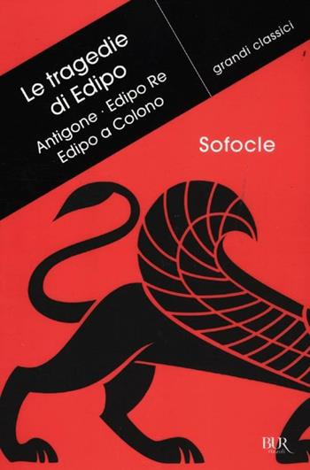 Le tragedie di Edipo: Antigone-Edipo re-Edipo a Colono. Testo greco a fronte - Sofocle - Libro Rizzoli 2012, BUR Grandi classici | Libraccio.it
