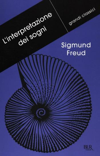 L'interpretazione dei sogni - Sigmund Freud - Libro Rizzoli 2012, BUR Grandi classici | Libraccio.it