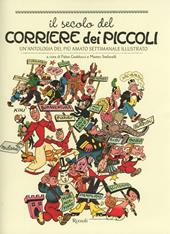 Il secolo del Corriere dei Piccoli. Un'antologia del più amato settimanale illustrato