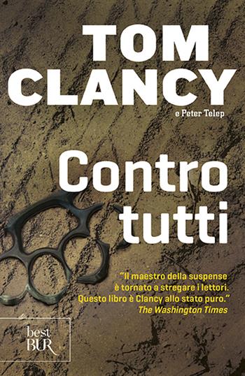 Contro tutti - Tom Clancy, Peter Telep - Libro Rizzoli 2012, BUR Best BUR | Libraccio.it