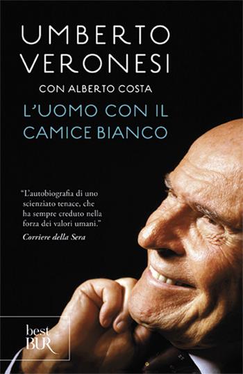 L'uomo con il camice bianco - Umberto Veronesi, Alberto Costa - Libro Rizzoli 2012, BUR Best BUR | Libraccio.it