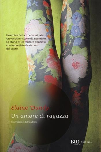 Un amore di ragazza - Elaine Dundy - Libro Rizzoli 2012, BUR Original | Libraccio.it