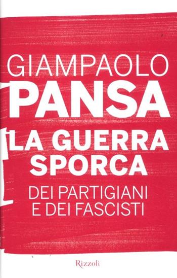 La guerra sporca dei partigiani e dei fascisti - Giampaolo Pansa - Libro Rizzoli 2012, Rizzoli best | Libraccio.it