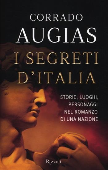 I segreti d'Italia. Storie, luoghi, personaggi nel romanzo di una nazione - Corrado Augias - Libro Rizzoli 2012 | Libraccio.it