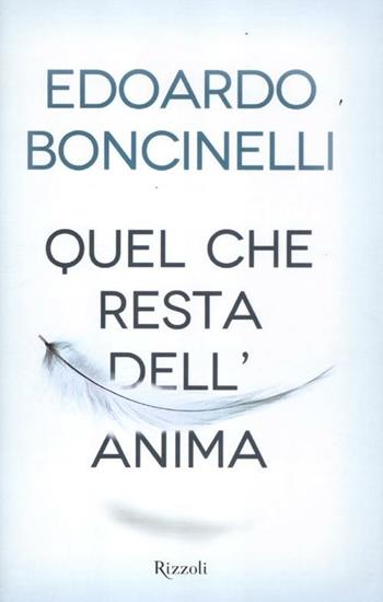 Quel che resta dell'anima - Edoardo Boncinelli - Libro Rizzoli 2012, Saggi italiani | Libraccio.it