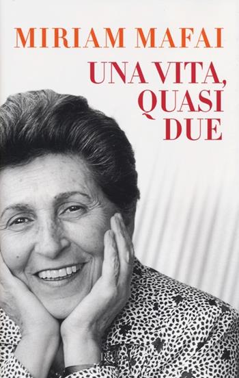 Una vita, quasi due - Miriam Mafai - Libro Rizzoli 2012, Saggi italiani | Libraccio.it