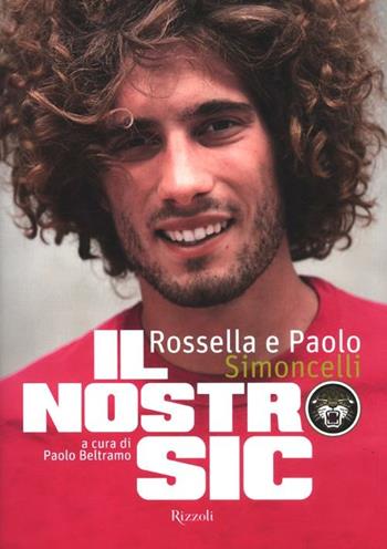 Il nostro Sic. Ediz. illustrata - Rossella Simoncelli, Paolo Simoncelli - Libro Rizzoli 2012, Di tutto di più | Libraccio.it