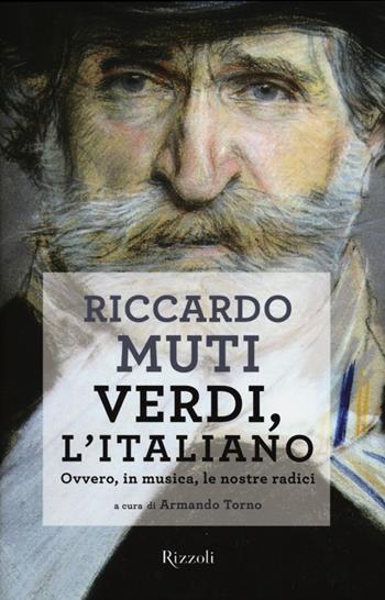 Verdi, l'italiano. Ovvero, in musica, le nostre radici - Riccardo Muti - Libro Rizzoli 2012, Di tutto di più | Libraccio.it