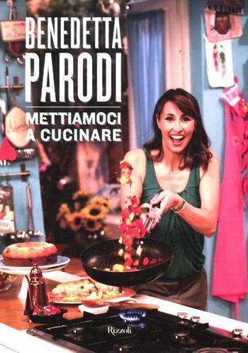 Mettiamoci a cucinare. Ediz. illustrata - Benedetta Parodi - Libro Rizzoli 2012, Cucina | Libraccio.it