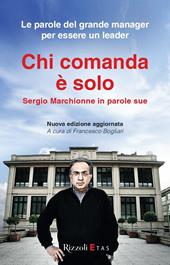 Chi comanda è solo. Sergio Marchionne in parole sue