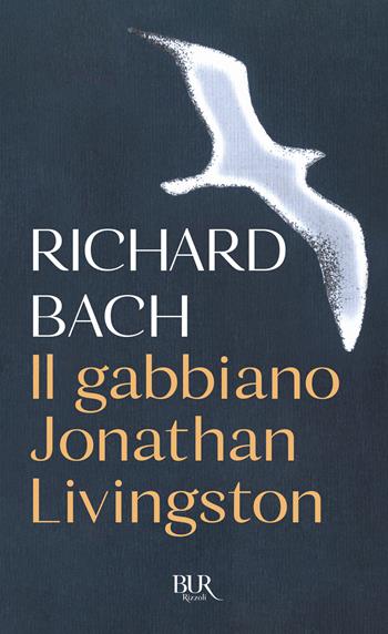 Il gabbiano Jonathan Livingston - Richard Bach - Libro Rizzoli 1977, BUR Best BUR | Libraccio.it