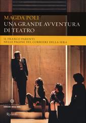 Una grande avventura di teatro. Il Franco Parenti nelle pagine del «Corriere della Sera». Ediz. illustrata