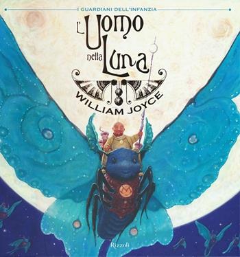 L'uomo nella luna. I guardiani dell'infanzia. Ediz. illustrata - William Joyce - Libro Rizzoli 2012 | Libraccio.it