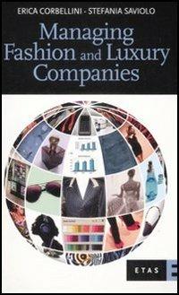 Managing fashion and luxury companies - Erica Corbellini, Stefania Saviolo - Libro Rizzoli 2009, ETAS Management | Libraccio.it