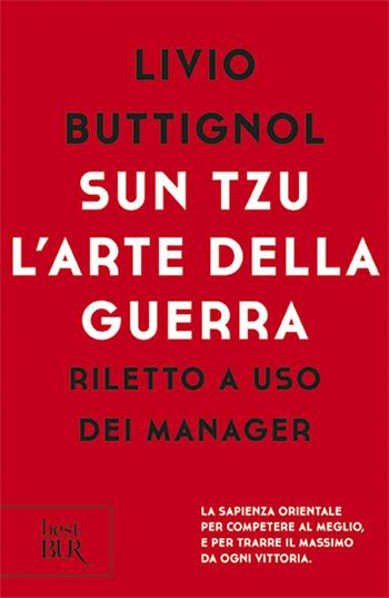Sun Tzu. L'arte della guerra. Riletto a uso dei manager - Livio Buttignol - Libro Rizzoli 2010, BUR Best BUR | Libraccio.it