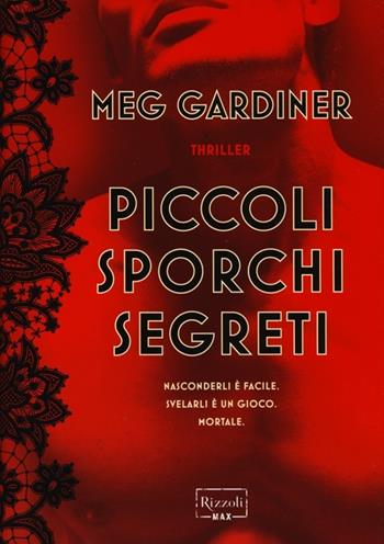 Piccoli sporchi segreti - Meg Gardiner - Libro Rizzoli 2013, Rizzoli Max | Libraccio.it