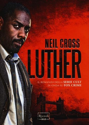 Luther - Neil Cross - Libro Rizzoli 2013, Rizzoli Max | Libraccio.it